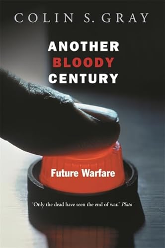 Another Bloody Century: Future Warfare (9780297846277) by Gray, Colin S.