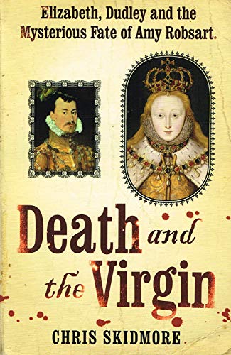 Stock image for Death and the Virgin: Elizabeth, Dudley and the Mysterious Fate of Amy Robsart for sale by WorldofBooks