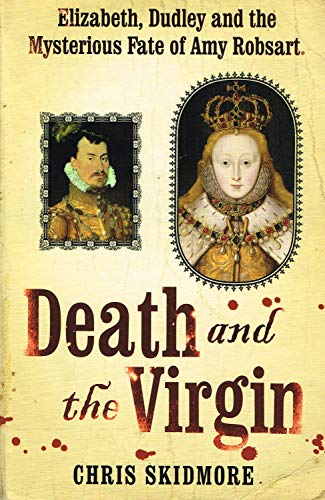 Stock image for Death and the Virgin : Elizabeth, Dudley and the Mysterious Fate of Amy Robsart for sale by Better World Books Ltd