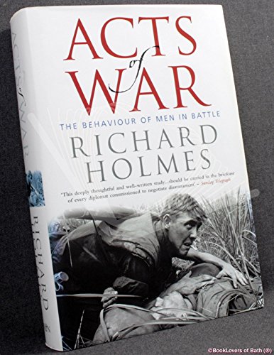 9780297846680: Acts of War : The Behaviour of Men in Battle