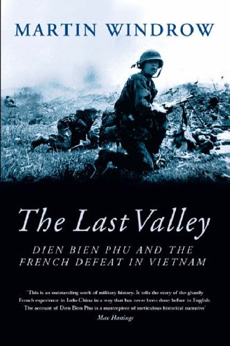 9780297846710: The Last Valley: Dien Bien Phu and the French Defeat in Vietnam