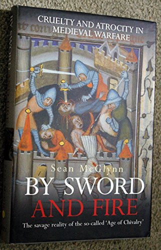 9780297846789: By Sword and Fire: Cruelty And Atrocity In Medieval Warfare