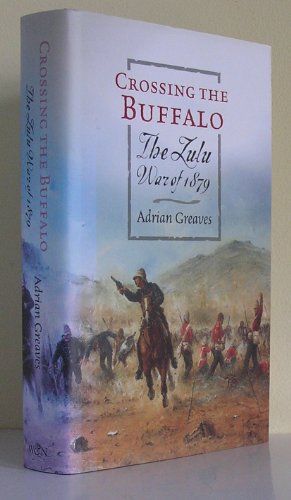 Beispielbild fr Crossing the Buffalo: The Zulu War of 1879 (W&n Military) zum Verkauf von WorldofBooks