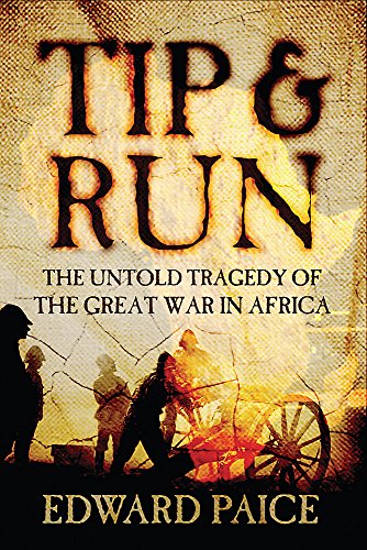9780297847090: Tip and Run: The Untold Tragedy of the Great War in Africa