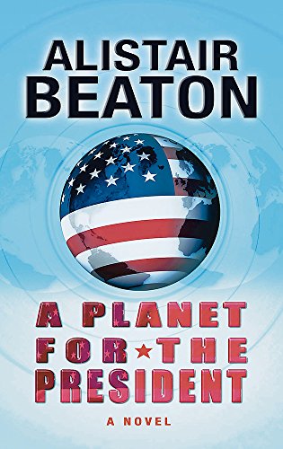 9780297847762: A Planet for the President: A Novel