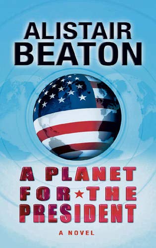 A Planet for the President (9780297847779) by Beaton, Alistair