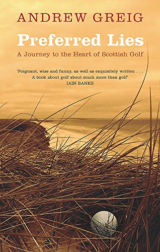 9780297848356: Preferred Lies: A Journey to the Heart of Scottish Golf