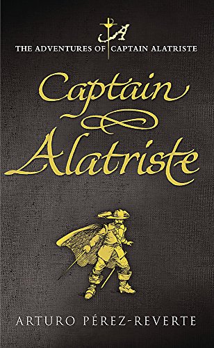 9780297848462: Captain Alatriste: A swashbuckling tale of action and adventure