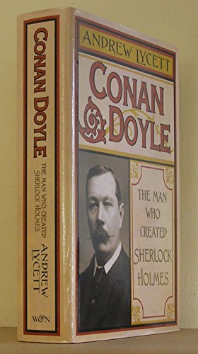 CONAN DOYLE. The Man Who Created Sherlock Holmes. - (Doyle) Lycett, Andrew.