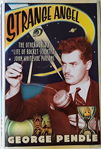 Stock image for Strange Angel: The Otherworldly Life of Rocket Scientist John Whiteside Parsons for sale by WorldofBooks