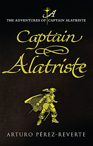 Captain Alatriste: A swashbuckling tale of action and adventure (The Adventures of Captain Alatriste) - Perez-Reverte, Arturo