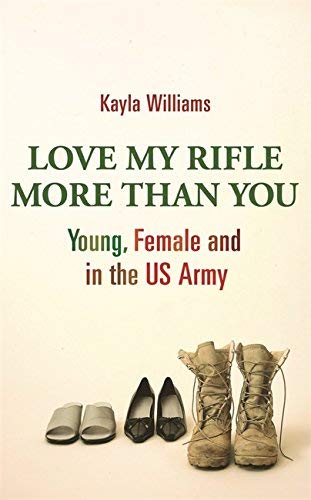 Imagen de archivo de Love My Rifle More Than You: Young and Female in the US Army: Young, Female and in the Army a la venta por AwesomeBooks