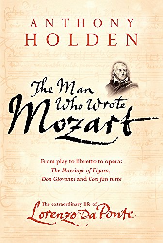 The Man Who Wrote Mozart: The Extraordinary LIfe of Lorenzo Da Ponte: The Many Lives of Lorenzo Da Ponte