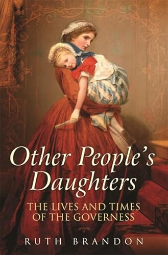 Beispielbild fr Other People's Daughters: The Life And Times Of The Governess zum Verkauf von AwesomeBooks