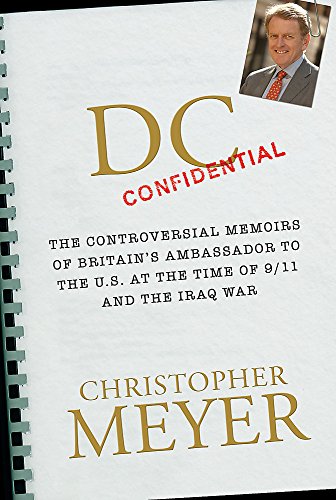 DC confidential. The controversial memoires of Britain´s Ambassador to the U.S. at time of 9/11 a...