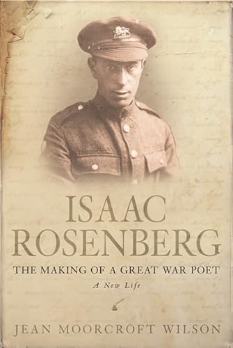 Imagen de archivo de ISAAC ROSENBERG: THE MAKING OF A GREAT WAR POET. A New Life. a la venta por Hay Cinema Bookshop Limited