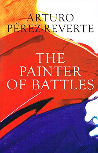 THE PAINTER OF BATTLES - Arturo Pérez-Reverte