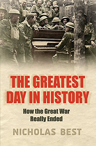 Imagen de archivo de The Greatest Day In History: How The Great War Really Ended a la venta por WorldofBooks