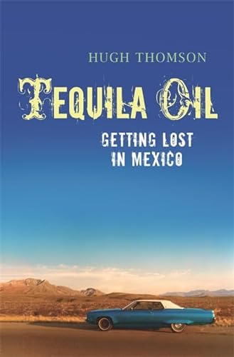 9780297851929: Tequila Oil: Getting Lost In Mexico [Lingua Inglese]