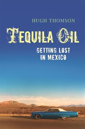 9780297851929: Tequila Oil: Getting Lost in Mexico