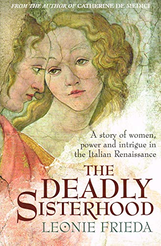 Stock image for The Deadly Sisterhood: A story of Women, Power and Intrigue in the Italian Renaissance for sale by WorldofBooks