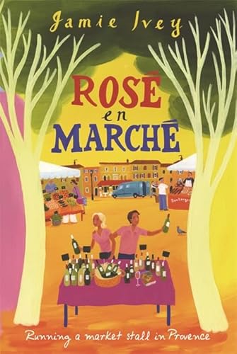 9780297852209: Rose En Marche: Running A Market Stall In Provence [Lingua Inglese]