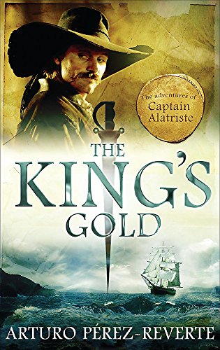 Stock image for The Kings Gold (Adventures of Captain Alatriste 4) for sale by Reuseabook