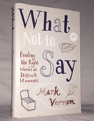 Beispielbild fr What Not to Say: Finding The Right Words At Difficult Moments zum Verkauf von WorldofBooks