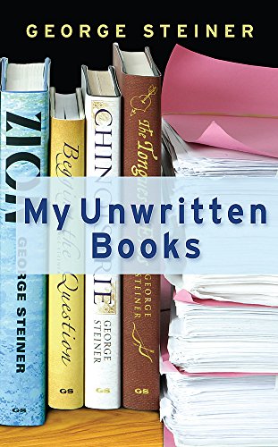 My Unwritten Books - Steiner, George