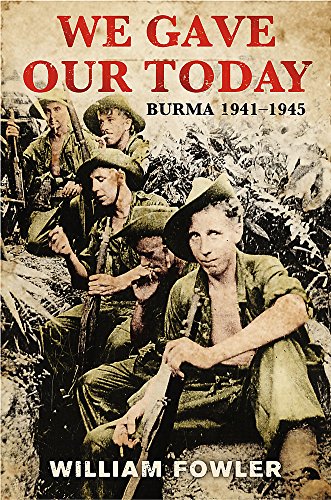 Beispielbild fr We Gave Our Today: Burma 1941-1945 zum Verkauf von AwesomeBooks