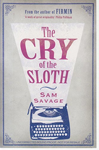 Imagen de archivo de The Cry of the Sloth: The Mostly Tragic Story of Andrew Whittaker Being His Collected, Final, and Absolutely Complete Writings. Sam Savage a la venta por ThriftBooks-Atlanta