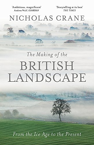 Imagen de archivo de The Making Of The British Landscape: From the Ice Age to the Present a la venta por AwesomeBooks