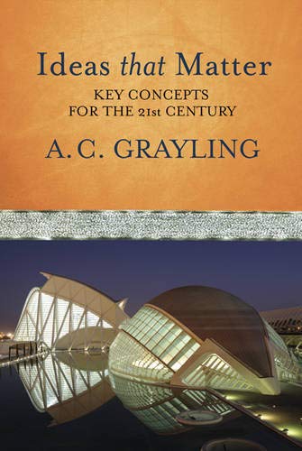 Ideas That Matter a Personal Guide for the 21st Century (9780297856764) by Grayling, A. C. (ed.)