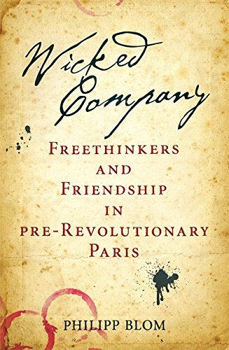 9780297858188: Wicked Company: Freethinkers and Friendship in pre-Revolutionary Paris
