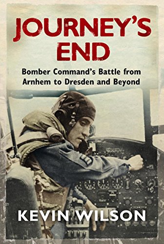 9780297858218: Journey's End: Bomber Command's Battle from Arnhem to Dresden and Beyond