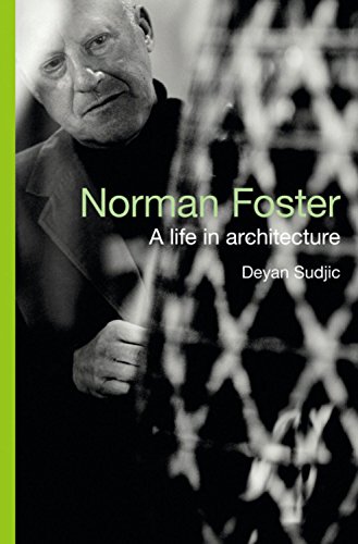 Norman Foster: A Life in Architecture - Sudjic, Deyan