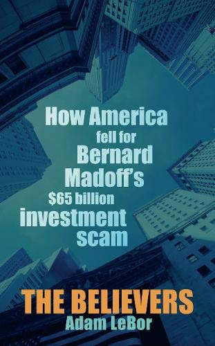 Beispielbild fr The Believers : How America Fell for Bernard Madoff's $65 Billion Investment Scam zum Verkauf von Better World Books