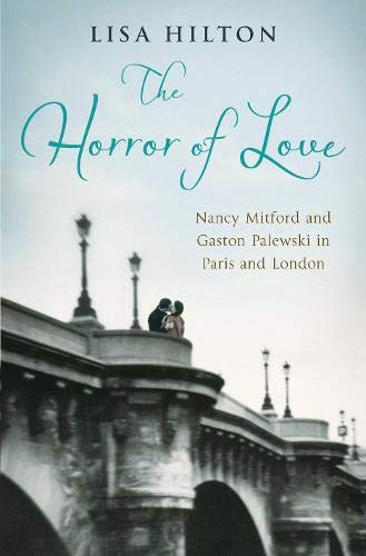 Imagen de archivo de The Horror of Love: Nancy Mitford and Gaston Palewski in Paris and London a la venta por WorldofBooks