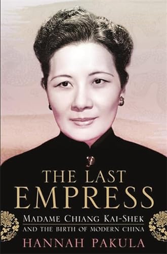 Beispielbild fr The Last Empress: Madame Chiang Kai-Shek and the Birth of Modern China zum Verkauf von WorldofBooks