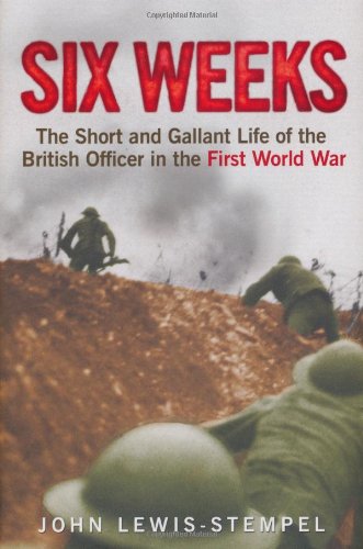 Beispielbild fr Six Weeks: The Short and Gallant Life of the British Officer in the First World War zum Verkauf von WorldofBooks