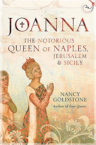 Stock image for Joanna: The Notorious Queen of Naples, Jerusalem and Sicily for sale by WorldofBooks