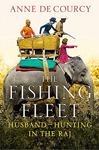 Beispielbild fr The Fishing Fleet: Husband-Hunting in the Raj. Anne de Courcy zum Verkauf von SecondSale