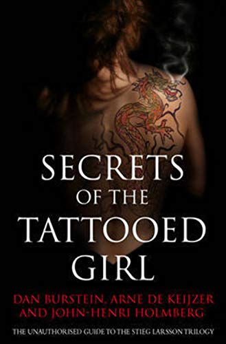 9780297864967: Secrets of the Tattooed Girl: The Unauthorised Guide to Stieg Larsson's Millennium Trilogy. by Dan Burstein, Arne de Keijzer, John-Henri Holmberg