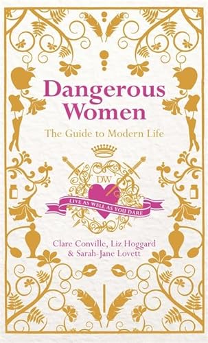 9780297865995: Dangerous Women: The Guide to Modern Life. Clare Conville, Liz Hoggard and Sarah-Jane Lovett