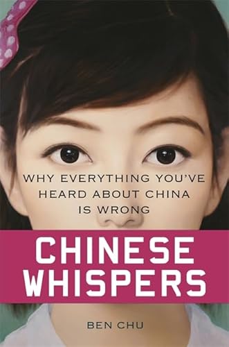 9780297868446: Chinese Whispers: Why Everything You’ve Heard About China is Wrong