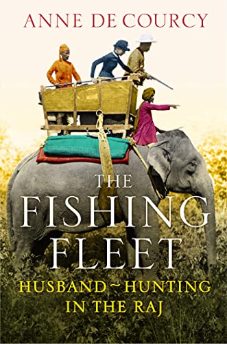 9780297868477: The Fishing Fleet: Husband-Hunting in the Raj