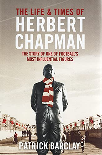 Beispielbild fr The Life and Times of Herbert Chapman: The Story of One of Football's Most Influential Figures zum Verkauf von WorldofBooks