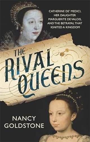 Beispielbild fr The Rival Queens: Catherine de   Medici, her daughter Marguerite de Valois, and the Betrayal That Ignited a Kingdom zum Verkauf von WorldofBooks