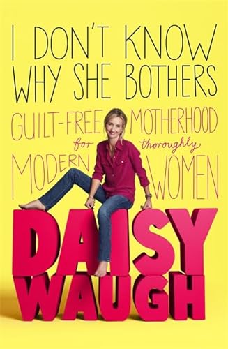 Beispielbild fr I Don't Know Why She Bothers: Guilt Free Motherhood For Thoroughly Modern Women zum Verkauf von WorldofBooks