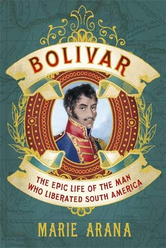 9780297870265: Bolivar: The Epic Life of the Man Who Liberated South America